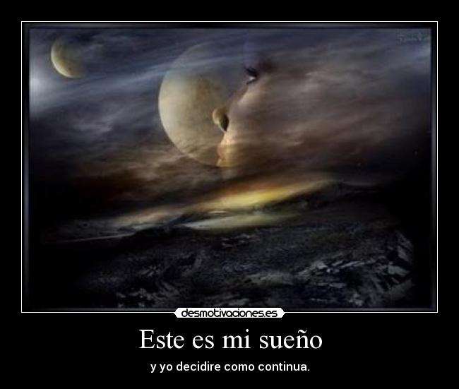 Este es mi sueño - y yo decidire como continua.