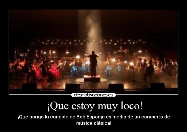 ¡Que estoy muy loco! - 