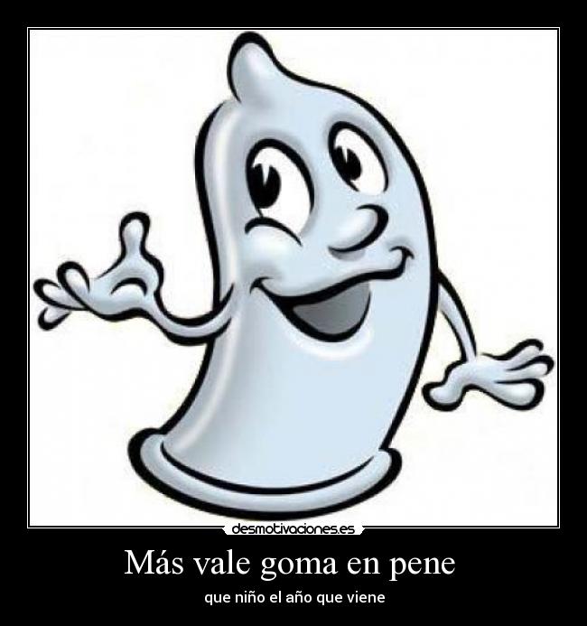 Más vale goma en pene  - 