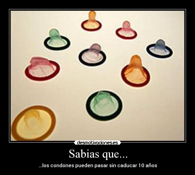Sabias que... - ...los condones pueden pasar sin caducar 10 años