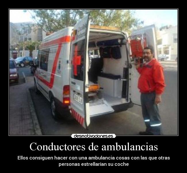 Conductores de ambulancias - Ellos consiguen hacer con una ambulancia cosas con las que otras
personas estrellarían su coche