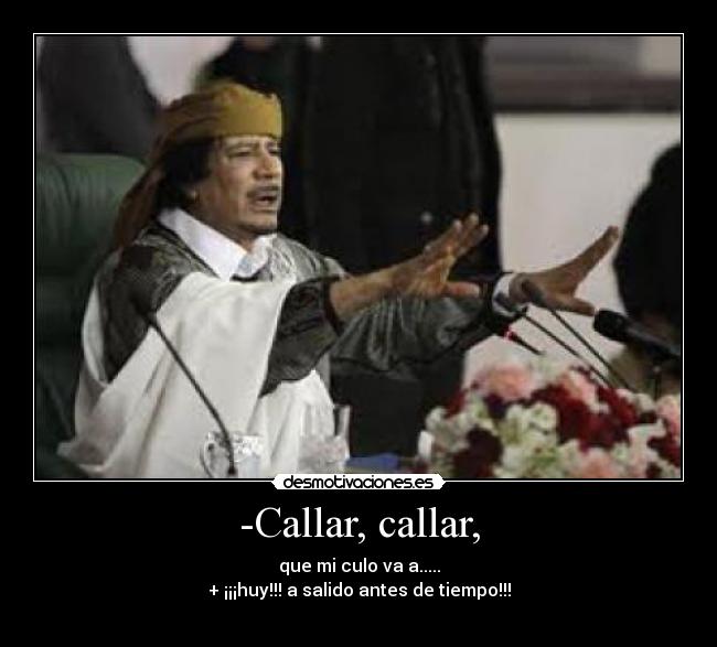 -Callar, callar, - 