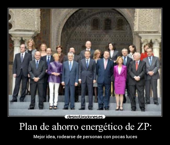 Plan de ahorro energético de ZP: - Mejor idea, rodearse de personas con pocas luces