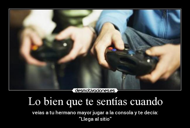 Lo bien que te sentías cuando -