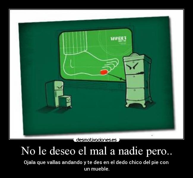No le deseo el mal a nadie pero.. -