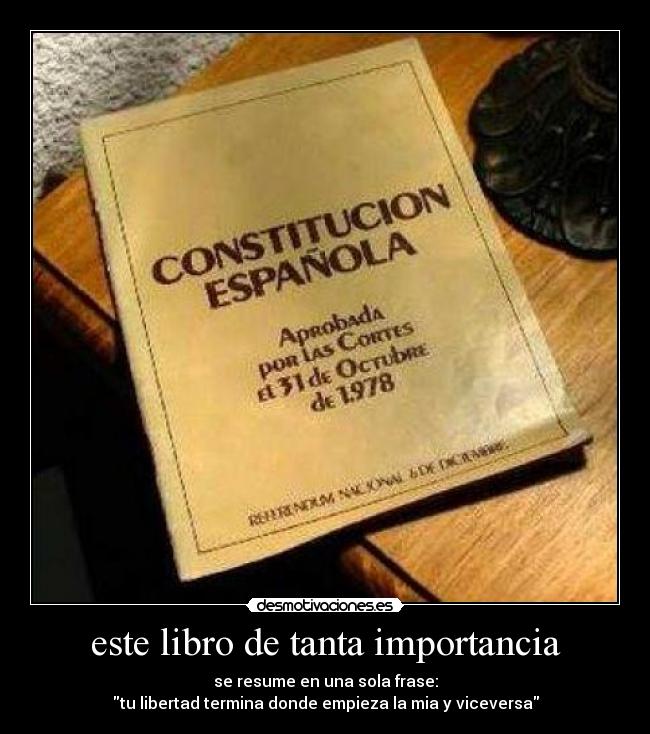 este libro de tanta importancia - se resume en una sola frase:
tu libertad termina donde empieza la mia y viceversa