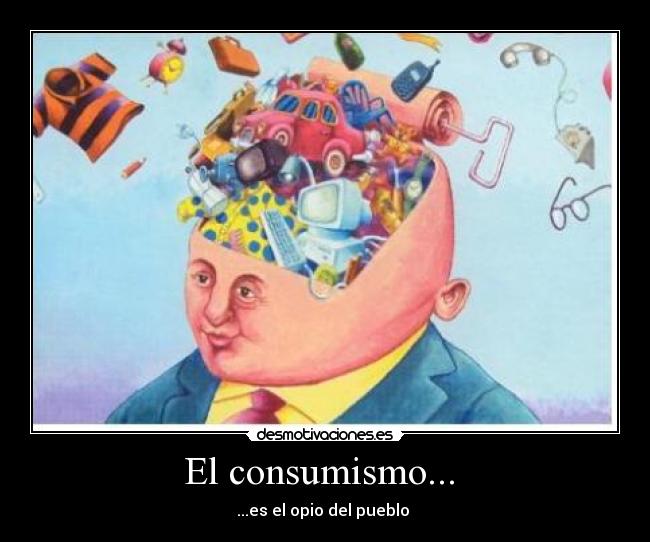 El consumismo...  - 