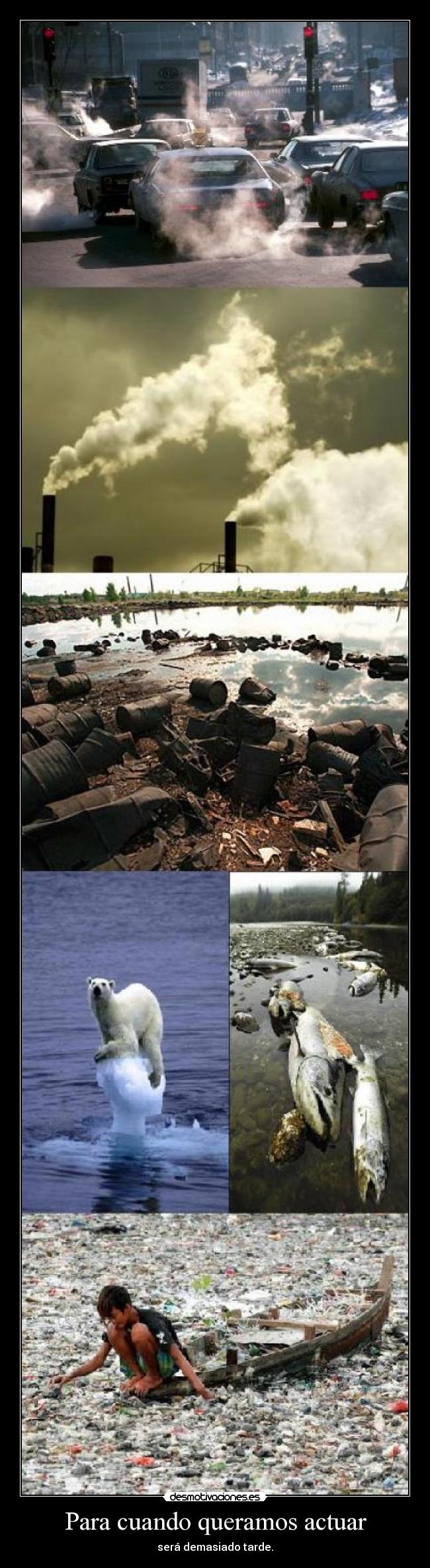 Para cuando queramos actuar - será demasiado tarde.