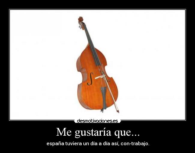 Me gustaría que... - españa tuviera un día a día así, con-trabajo.