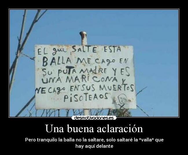 Una buena aclaración - Pero tranquilo la balla no la saltare, solo saltaré la *valla* que hay aquí delante