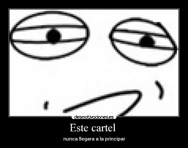 Este cartel - nunca llegara a la principar