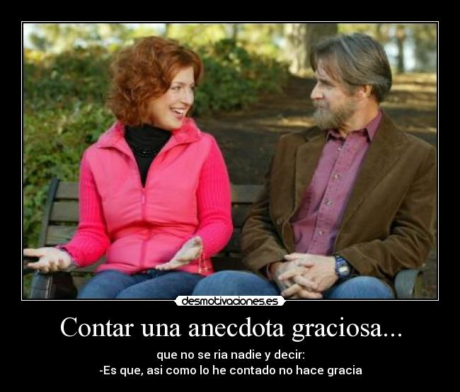 Contar una anecdota graciosa... -