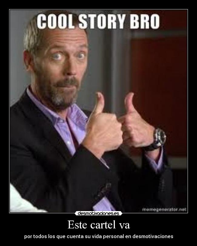 Este cartel va - por todos los que cuenta su vida personal en desmotivaciones