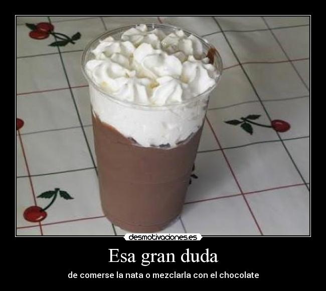 Esa gran duda - de comerse la nata o mezclarla con el chocolate