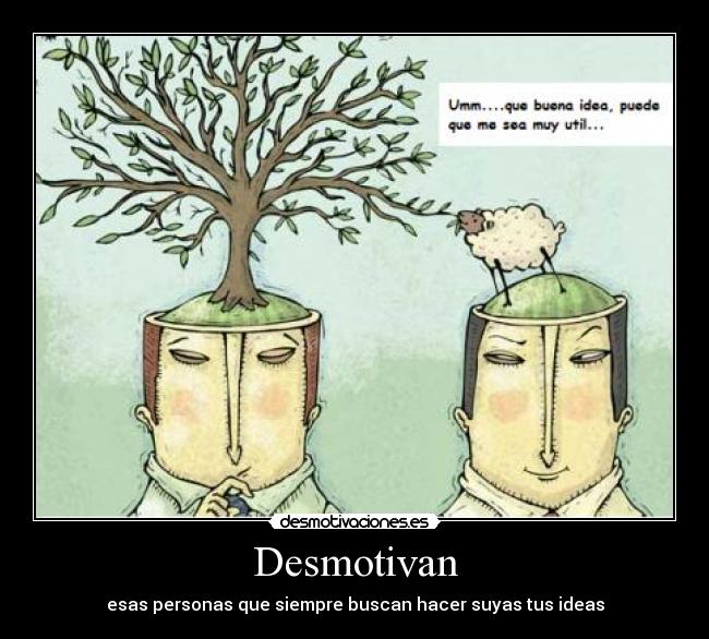 Desmotivan - esas personas que siempre buscan hacer suyas tus ideas