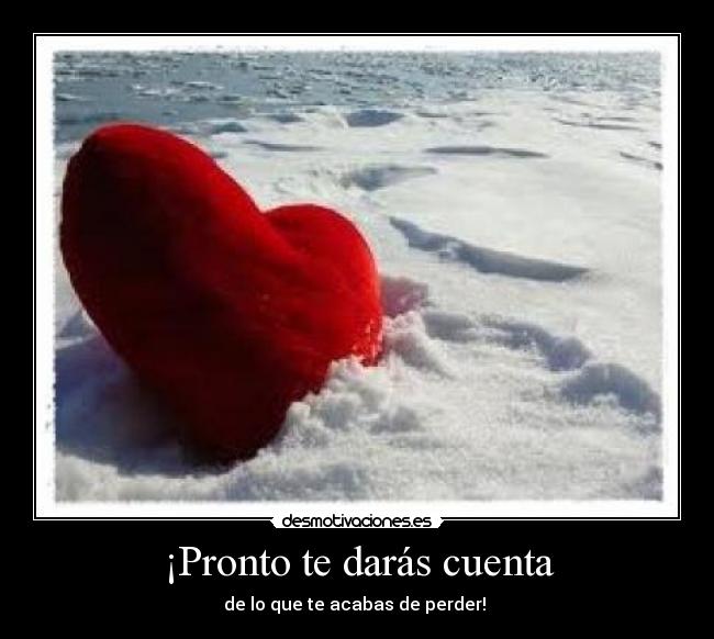 ¡Pronto te darás cuenta -