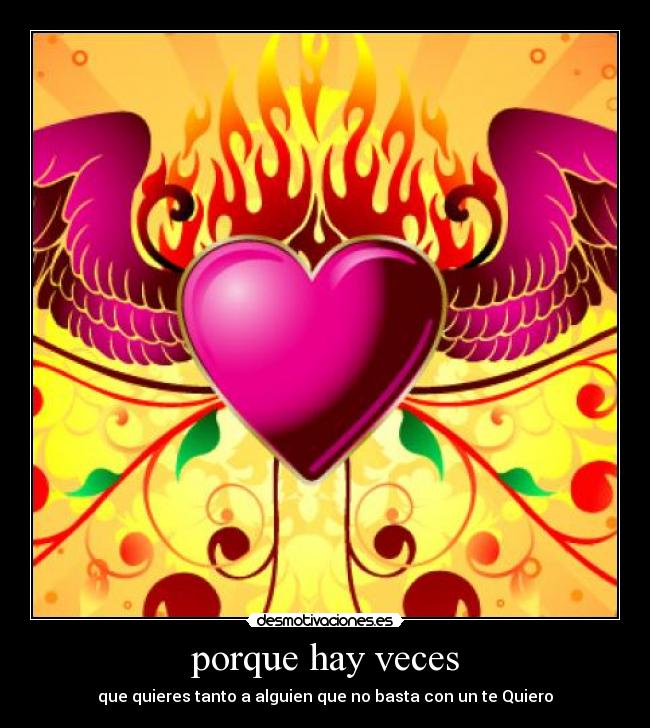porque hay veces - que quieres tanto a alguien que no basta con un te Quiero