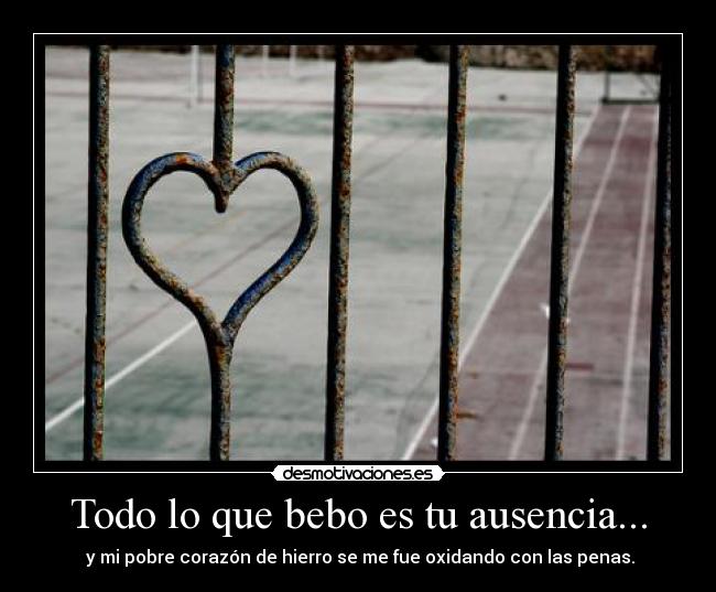 carteles ausencia todobeboausenciapobrecorazonhierrooxidandofuepenas four me se que lo con las desmotivaciones