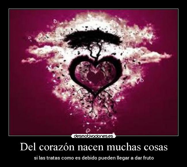 Del corazón nacen muchas cosas - 