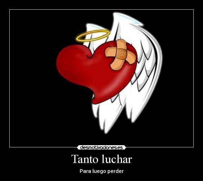 Tanto luchar -