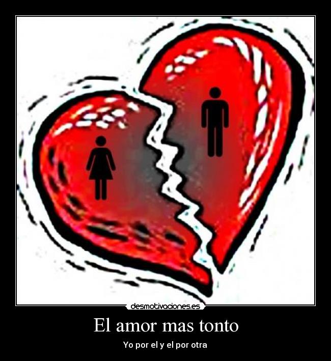 El amor mas tonto - Yo por el y el por otra