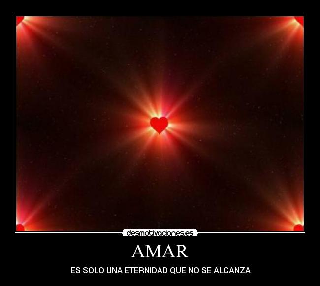AMAR - ES SOLO UNA ETERNIDAD QUE NO SE ALCANZA