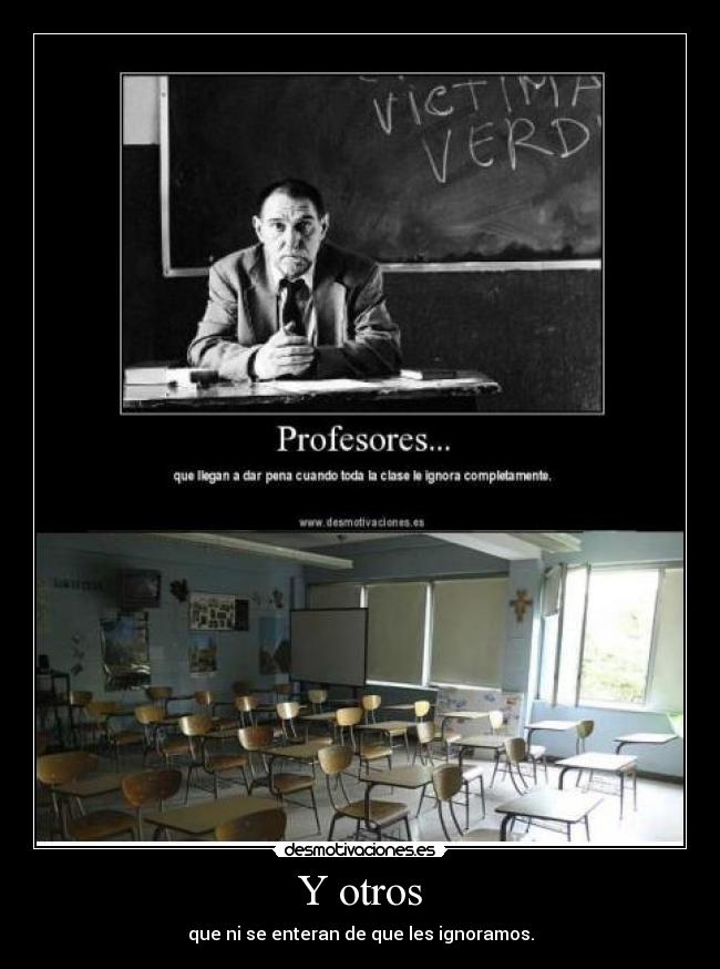 Y otros - que ni se enteran de que les ignoramos.