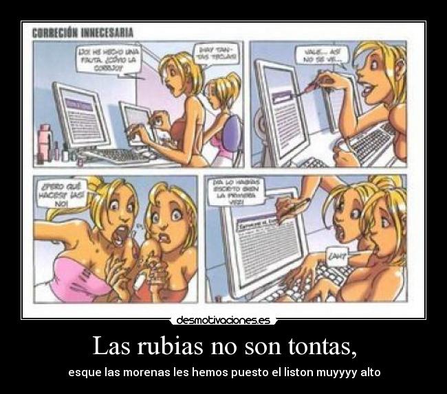 Las rubias no son tontas, - esque las morenas les hemos puesto el liston muyyyy alto
