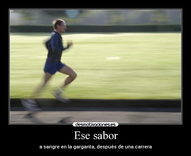 Ese sabor - a sangre en la garganta, después de una carrera