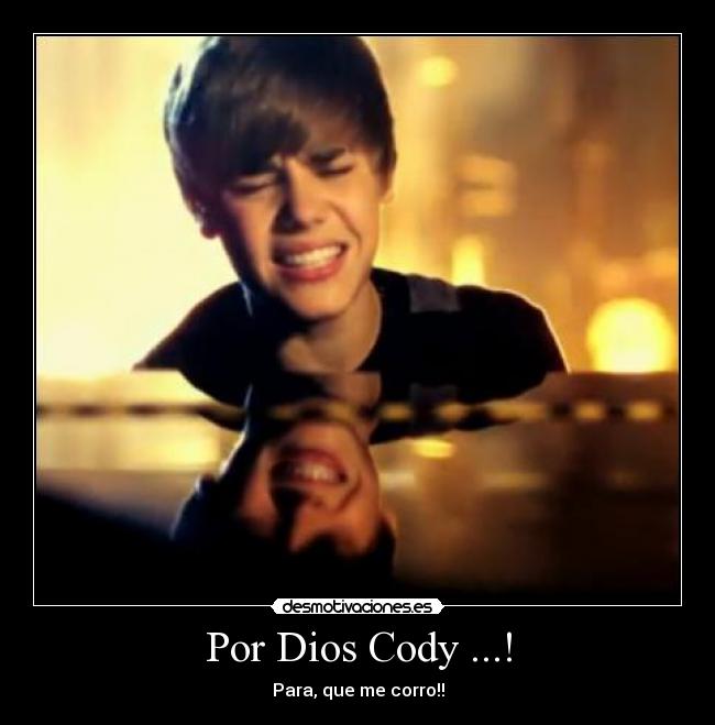 Por Dios Cody ...! - Para, que me corro!!