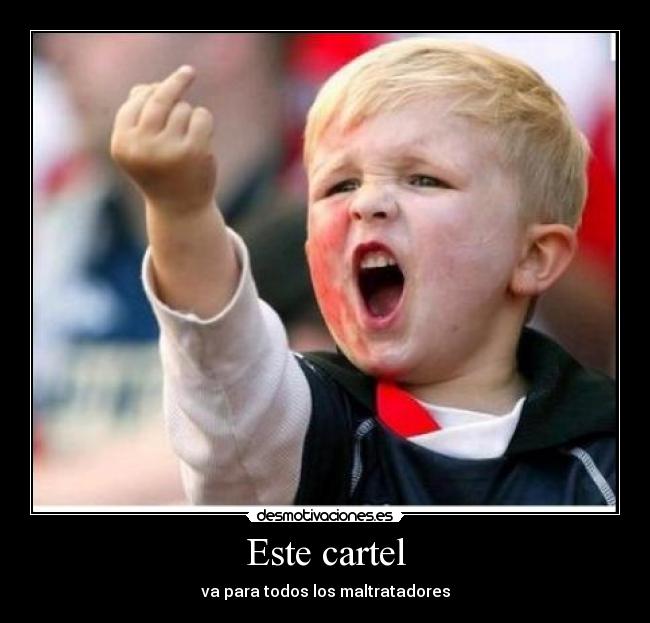 Este cartel - va para todos los maltratadores