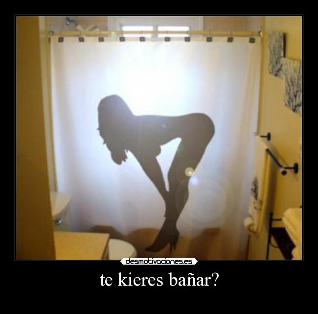te kieres bañar? - 