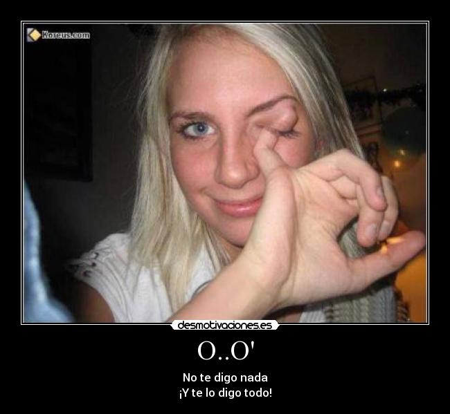 O..O - No te digo nada
¡Y te lo digo todo!