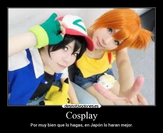 Cosplay - Por muy bien que lo hagas, en Japón lo haran mejor.