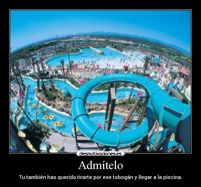 Admítelo - Tu también has querido tirarte por ese tobogán y llegar a la piscina.