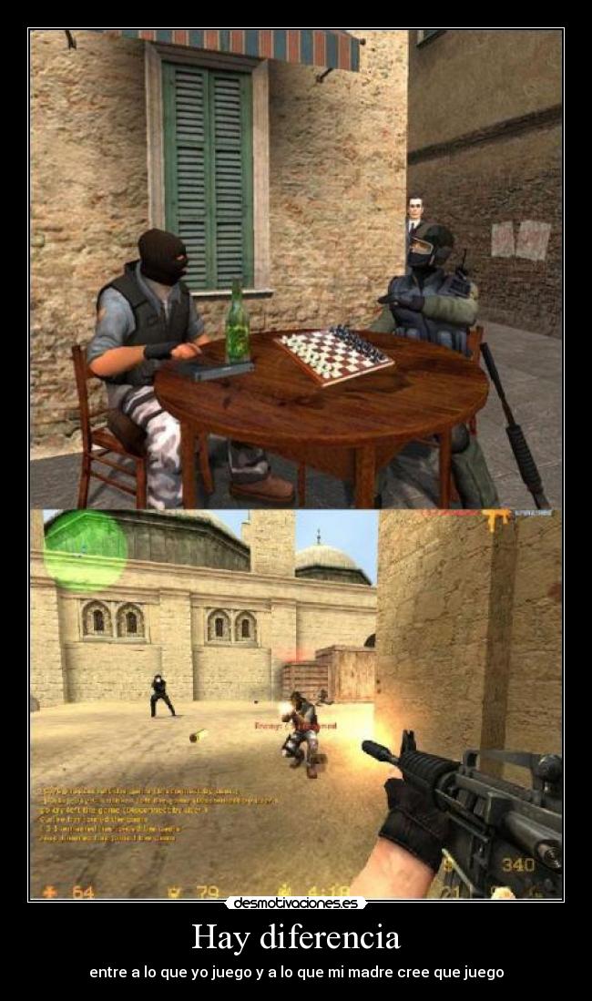 Hay diferencia - entre a lo que yo juego y a lo que mi madre cree que juego