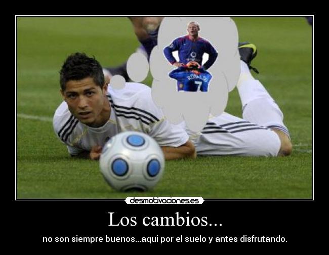 Los cambios... - no son siempre buenos...aqui por el suelo y antes disfrutando.