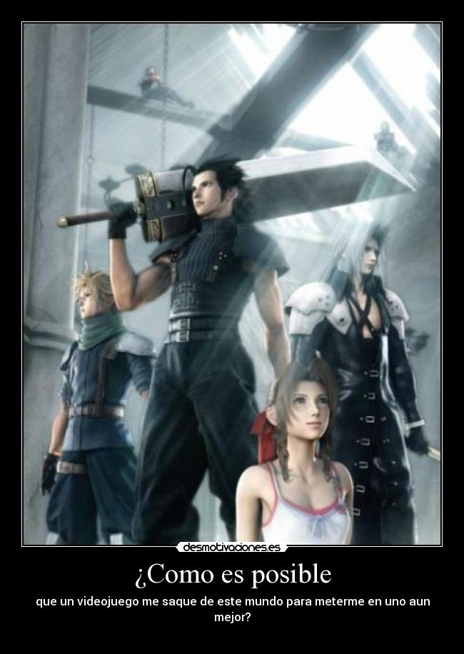 ¿Como es posible - que un videojuego me saque de este mundo para meterme en uno aun mejor?