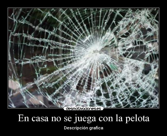 En casa no se juega con la pelota - Descripción grafica