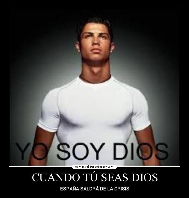 CUANDO TÚ SEAS DIOS - ESPAÑA SALDRÁ DE LA CRISIS