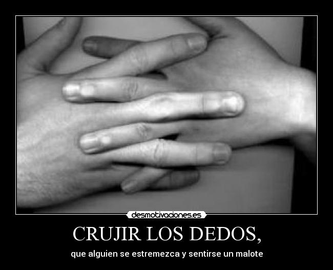 CRUJIR LOS DEDOS, - 