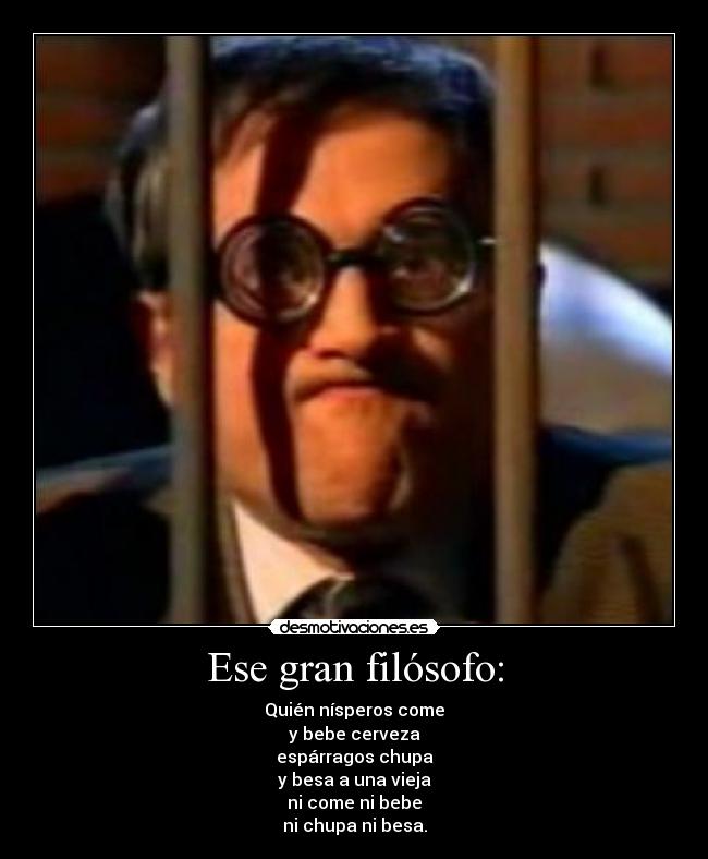 Ese gran filósofo: - 