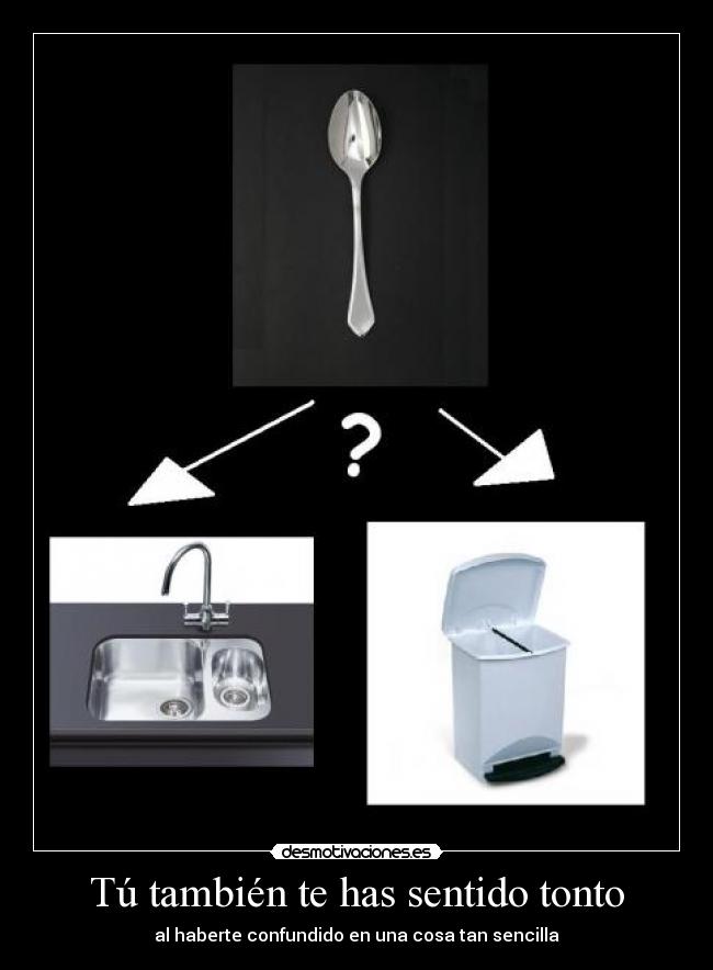Tú también te has sentido tonto - al haberte confundido en una cosa tan sencilla