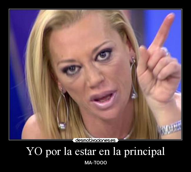 YO por la estar en la principal -