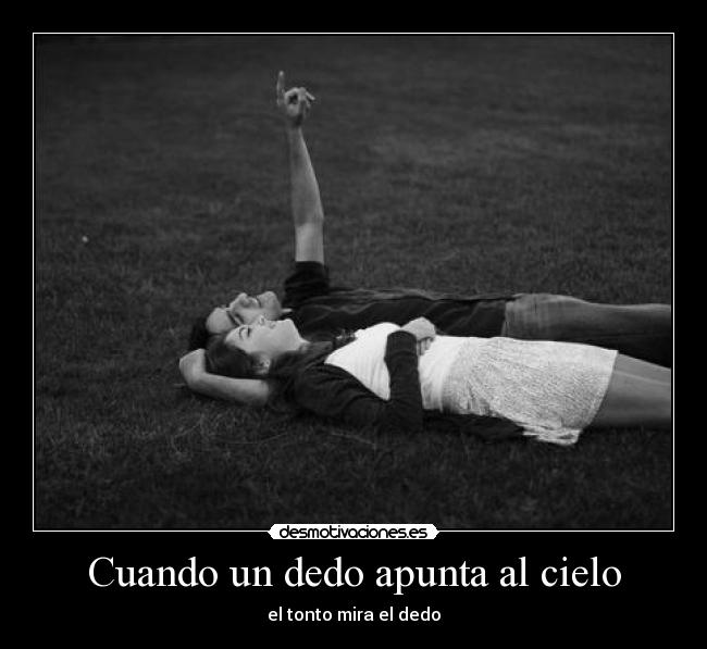 Cuando un dedo apunta al cielo - el tonto mira el dedo