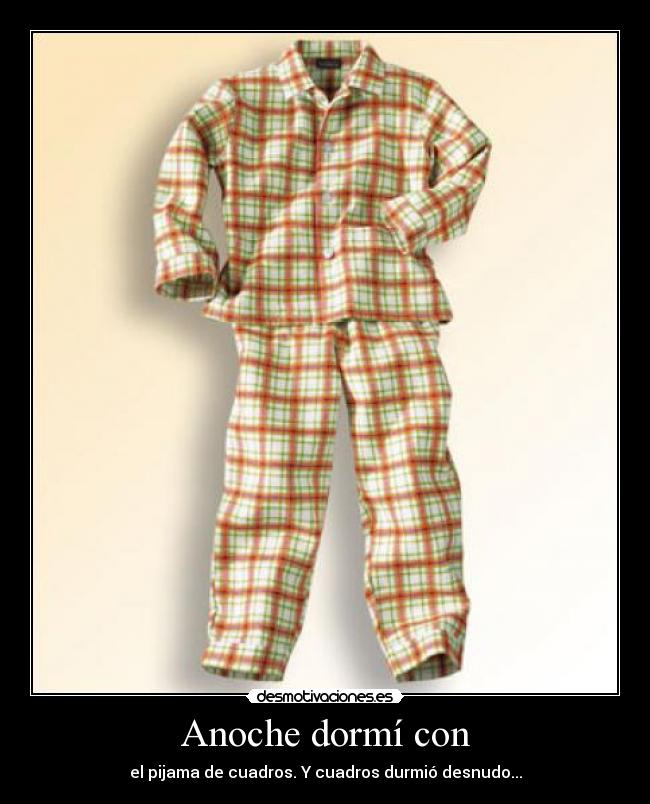 Anoche dormí con -
