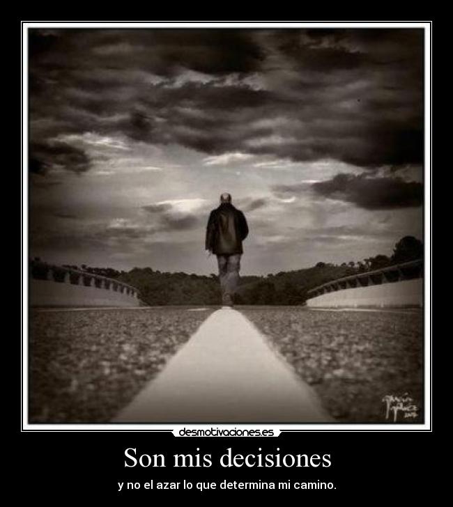 Son mis decisiones - y no el azar lo que determina mi camino.