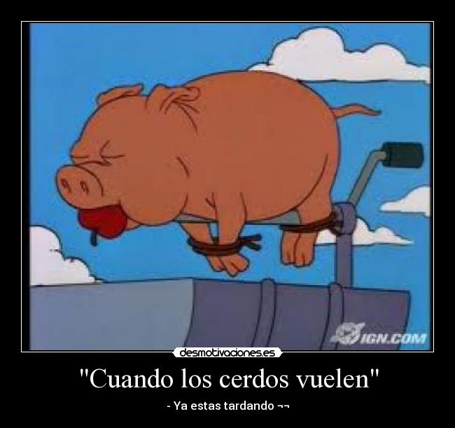 Cuando los cerdos vuelen -