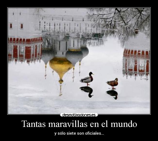 Tantas maravillas en el mundo - y sólo siete son oficiales...