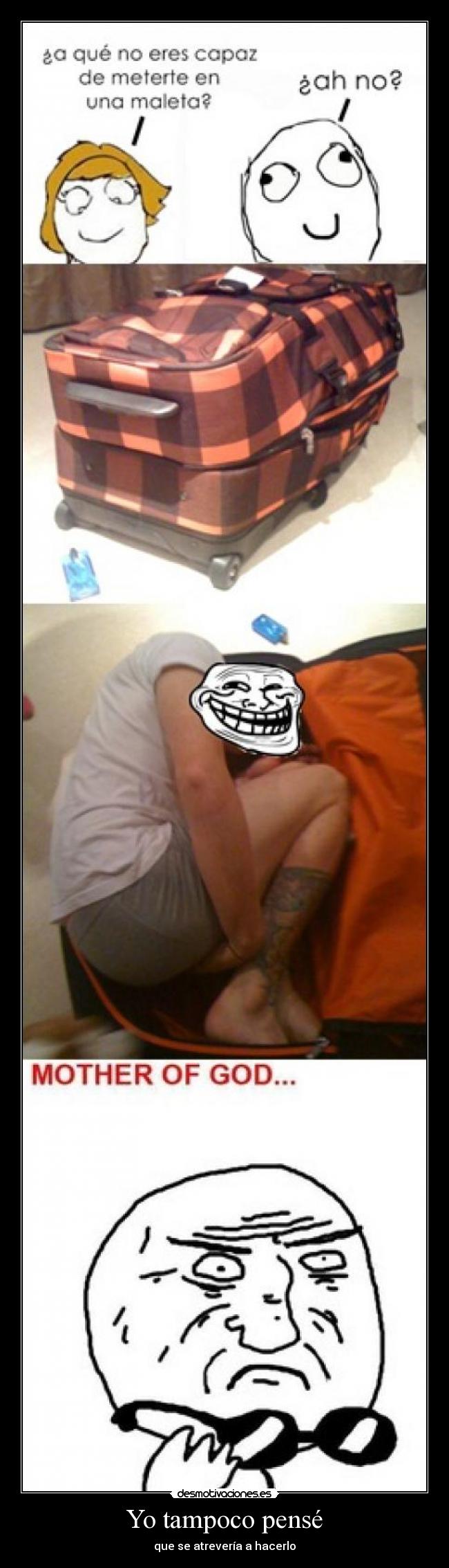 Yo tampoco pensé - que se atrevería a hacerlo